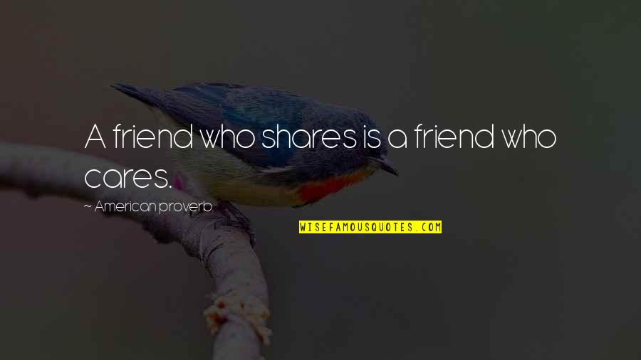 Royston Drenthe Quotes By American Proverb.: A friend who shares is a friend who