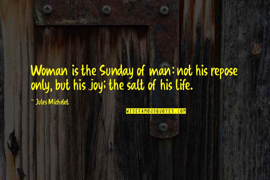 Roz Ren Google Quotes By Jules Michelet: Woman is the Sunday of man: not his Roz Ren Google Quotes By Jules Michelet: Woman is the Sunday of man: not his