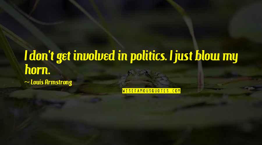 Roz Ren Google Quotes By Louis Armstrong: I don't get involved in politics. I just Roz Ren Google Quotes By Louis Armstrong: I don't get involved in politics. I just