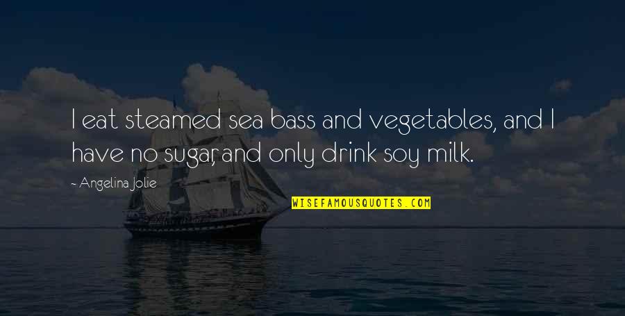 Roza Muhando Music Quotes By Angelina Jolie: I eat steamed sea bass and vegetables, and