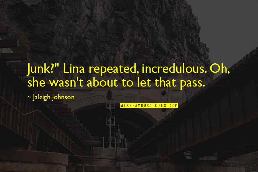 Roza Muhando Music Quotes By Jaleigh Johnson: Junk?" Lina repeated, incredulous. Oh, she wasn't about