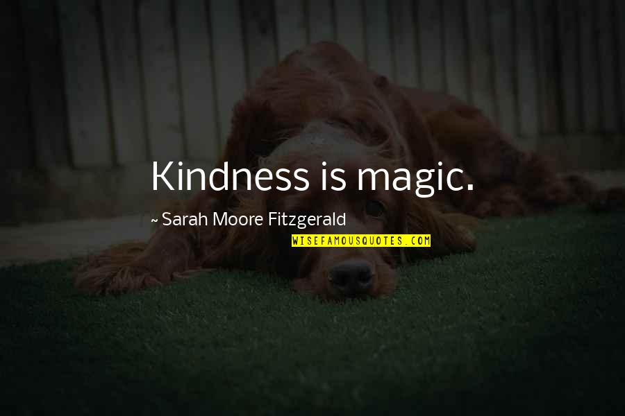 Rozabal Line Quotes By Sarah Moore Fitzgerald: Kindness is magic.