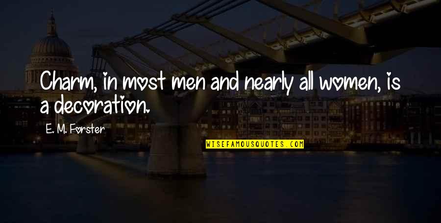 Rozaliya Honkai Quotes By E. M. Forster: Charm, in most men and nearly all women, Rozaliya Honkai Quotes By E. M. Forster: Charm, in most men and nearly all women,