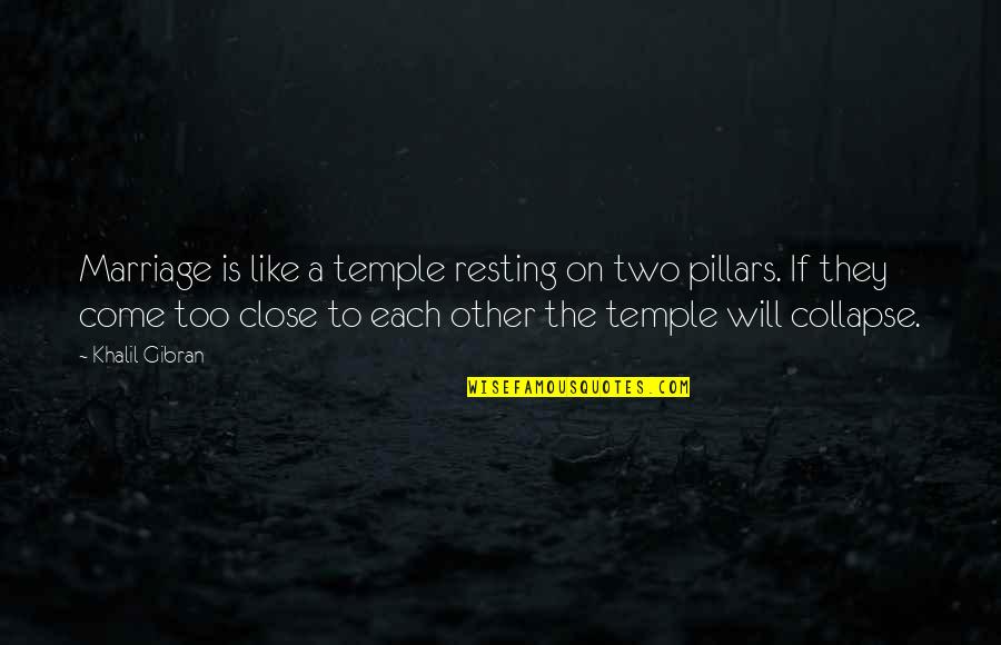 Rozaliya Honkai Quotes By Khalil Gibran: Marriage is like a temple resting on two Rozaliya Honkai Quotes By Khalil Gibran: Marriage is like a temple resting on two