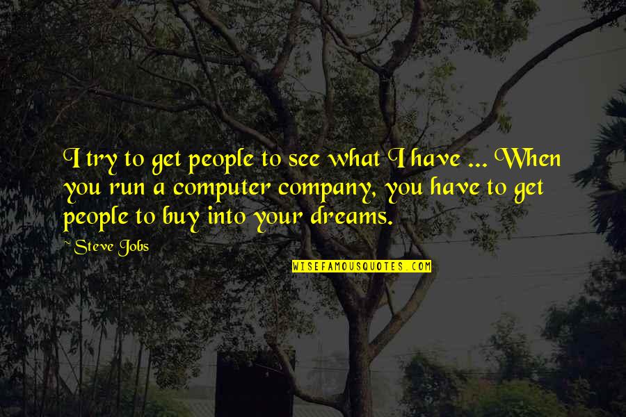 Rozamus Quotes By Steve Jobs: I try to get people to see what