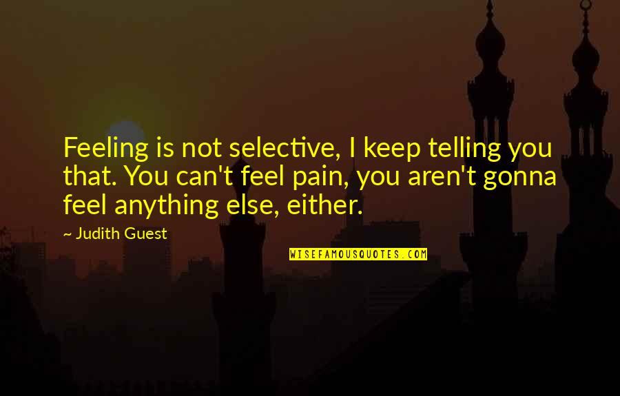 Rozan Quotes By Judith Guest: Feeling is not selective, I keep telling you