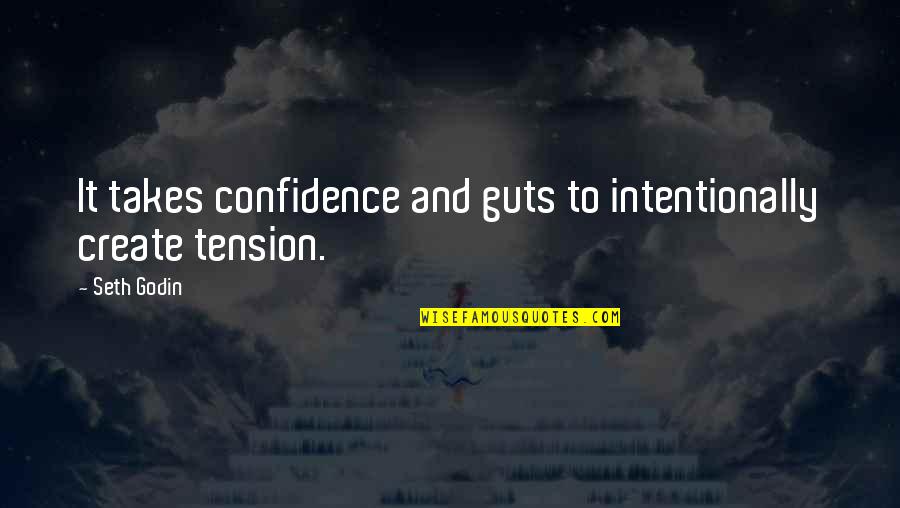 Rozana Quotes By Seth Godin: It takes confidence and guts to intentionally create