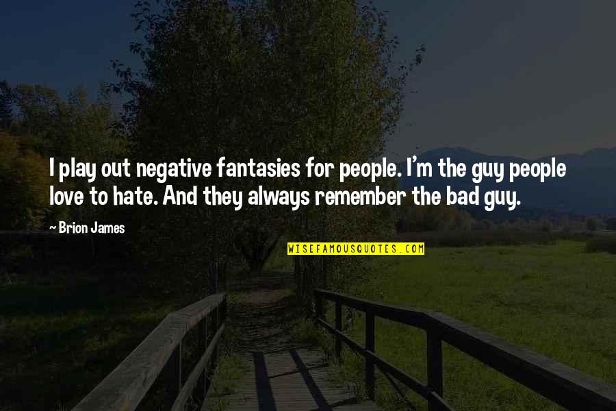 Rozanes V Quotes By Brion James: I play out negative fantasies for people. I'm Rozanes V Quotes By Brion James: I play out negative fantasies for people. I'm