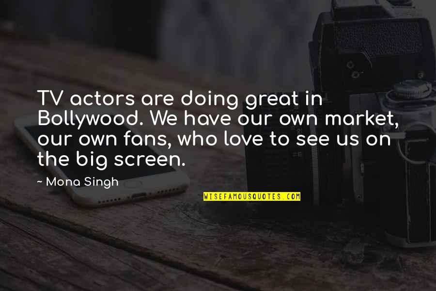 Rozanski Architects Quotes By Mona Singh: TV actors are doing great in Bollywood. We Rozanski Architects Quotes By Mona Singh: TV actors are doing great in Bollywood. We