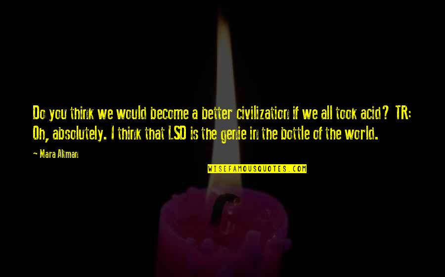 Rozanski Thomas Quotes By Mara Altman: Do you think we would become a better Rozanski Thomas Quotes By Mara Altman: Do you think we would become a better