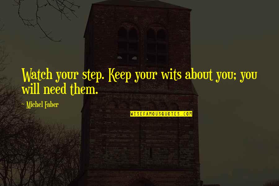 Rozanski Thomas Quotes By Michel Faber: Watch your step. Keep your wits about you;