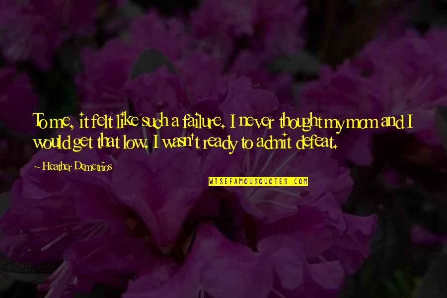 Rozansky Encino Quotes By Heather Demetrios: To me, it felt like such a failure. Rozansky Encino Quotes By Heather Demetrios: To me, it felt like such a failure.