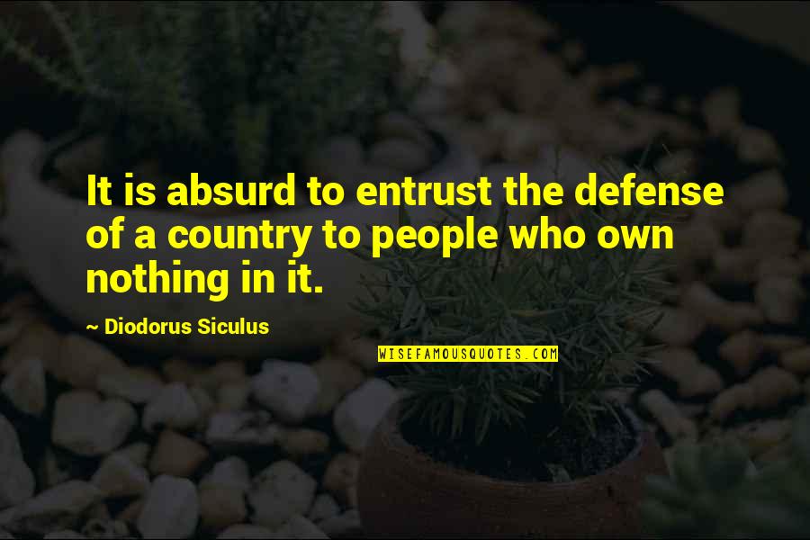 Rozb Jec Skla Quotes By Diodorus Siculus: It is absurd to entrust the defense of