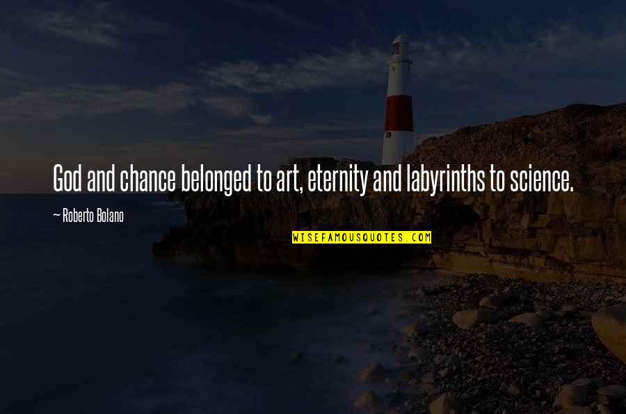 Rozbi R Quotes By Roberto Bolano: God and chance belonged to art, eternity and Rozbi R Quotes By Roberto Bolano: God and chance belonged to art, eternity and