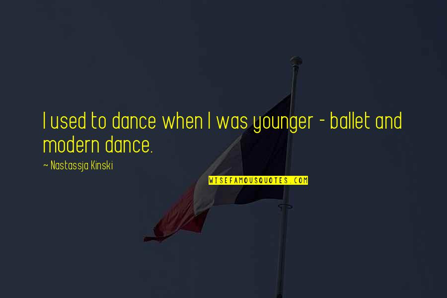 Rozells Grocery Quotes By Nastassja Kinski: I used to dance when I was younger Rozells Grocery Quotes By Nastassja Kinski: I used to dance when I was younger