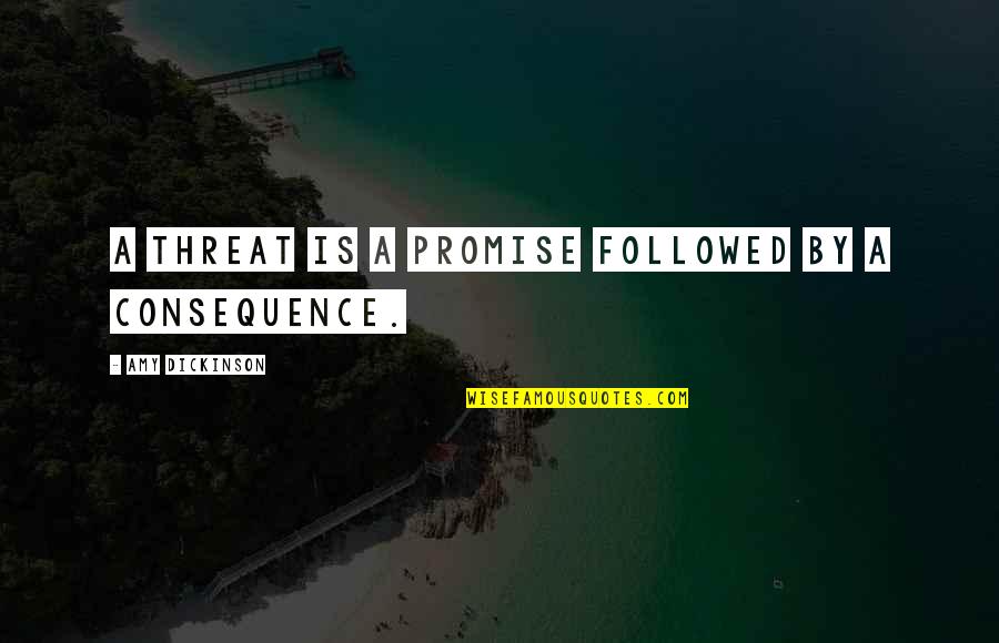 Rozells Sprayers Quotes By Amy Dickinson: A threat is a promise followed by a Rozells Sprayers Quotes By Amy Dickinson: A threat is a promise followed by a
