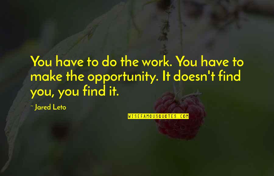 Rozenberg Mil Quotes By Jared Leto: You have to do the work. You have