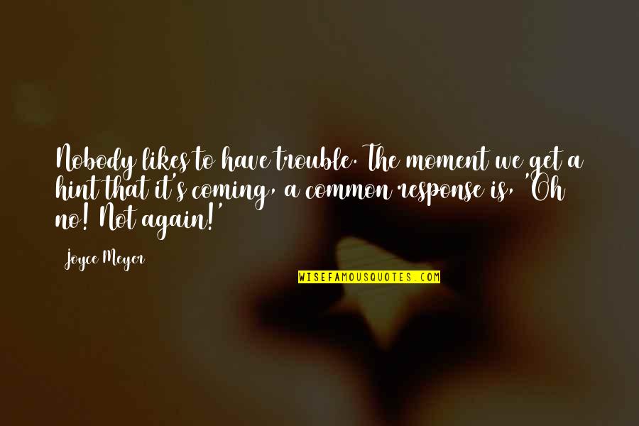 Rozendal Belgium Quotes By Joyce Meyer: Nobody likes to have trouble. The moment we Rozendal Belgium Quotes By Joyce Meyer: Nobody likes to have trouble. The moment we