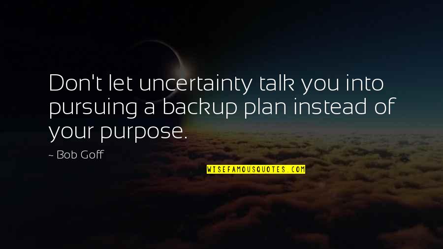 Rozenstruik Ngannou Quotes By Bob Goff: Don't let uncertainty talk you into pursuing a
