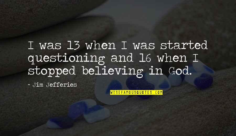 Rozerem 8 Quotes By Jim Jefferies: I was 13 when I was started questioning