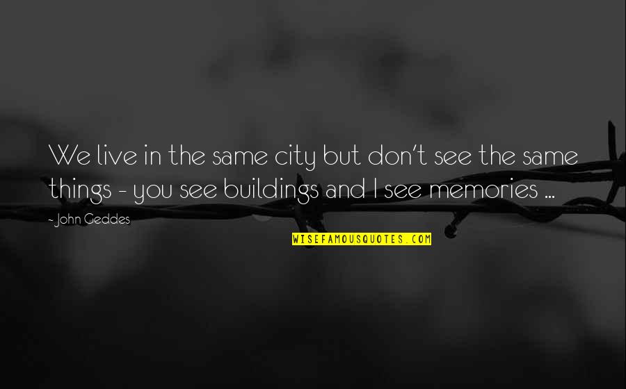 Rozetka Quotes By John Geddes: We live in the same city but don't Rozetka Quotes By John Geddes: We live in the same city but don't