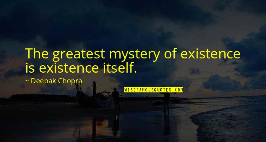 Rozier Celtics Quotes By Deepak Chopra: The greatest mystery of existence is existence itself.