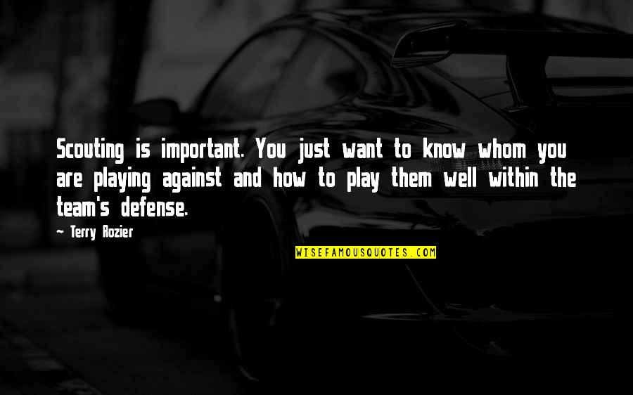 Rozier Quotes By Terry Rozier: Scouting is important. You just want to know
