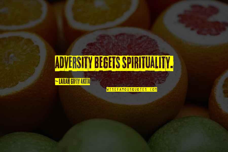 Rozina Munib Quotes By Lailah Gifty Akita: Adversity begets spirituality.