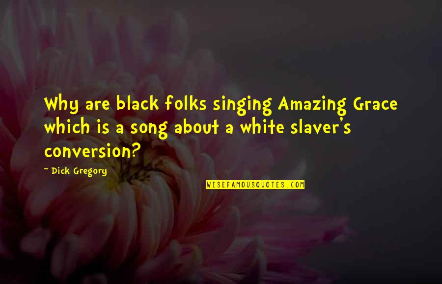 Rozina Quotes By Dick Gregory: Why are black folks singing Amazing Grace which