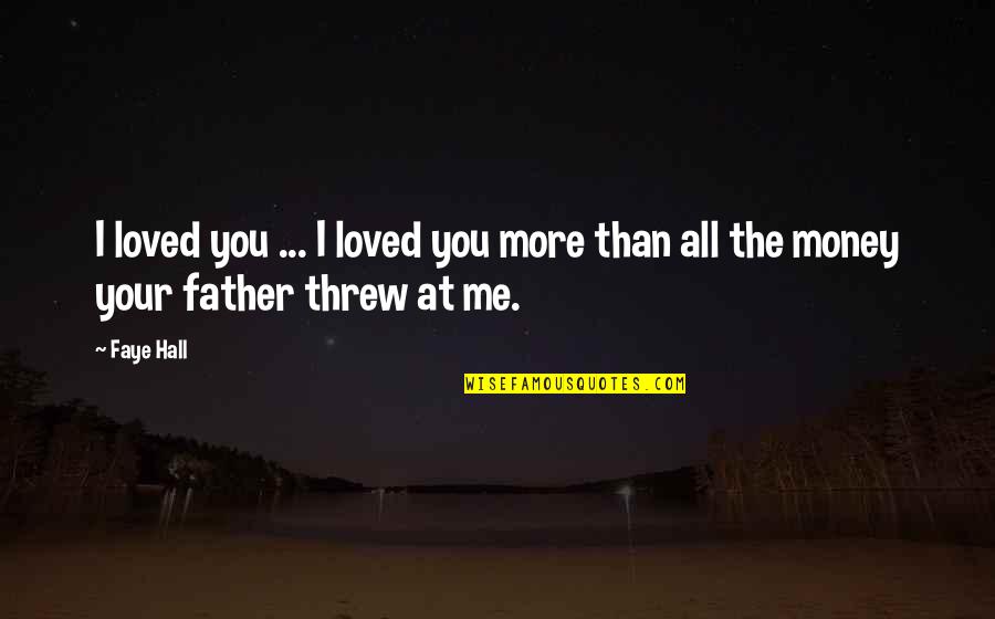Rozkazovac Quotes By Faye Hall: I loved you ... I loved you more