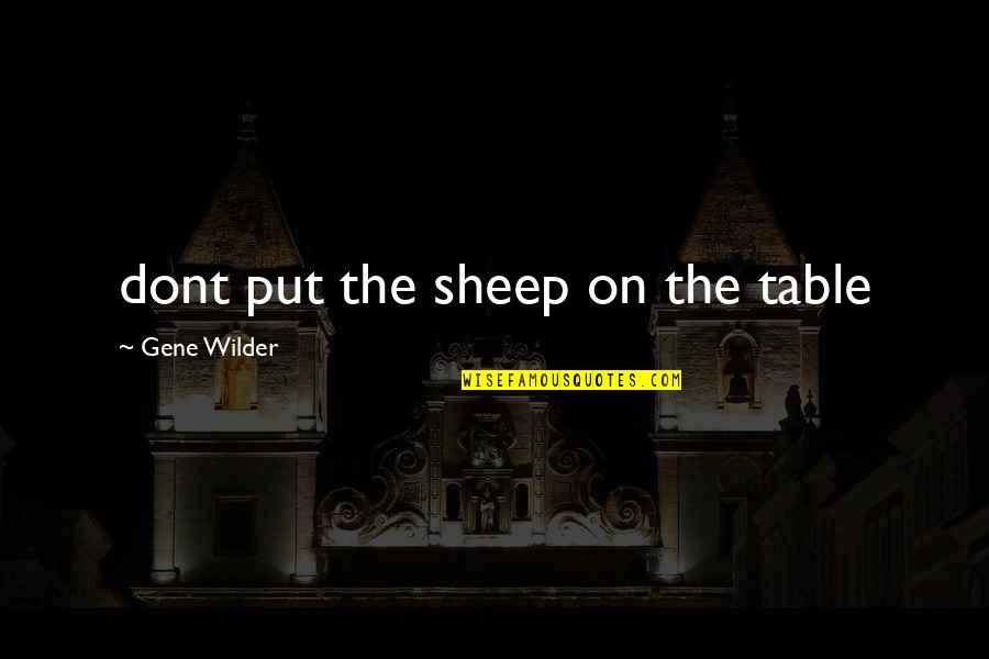 Rozkl Dac Gauc Quotes By Gene Wilder: dont put the sheep on the table Rozkl Dac Gauc Quotes By Gene Wilder: dont put the sheep on the table