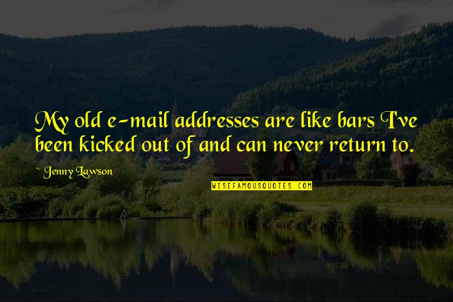 Rozkl Dac Pohovka Quotes By Jenny Lawson: My old e-mail addresses are like bars I've Rozkl Dac Pohovka Quotes By Jenny Lawson: My old e-mail addresses are like bars I've