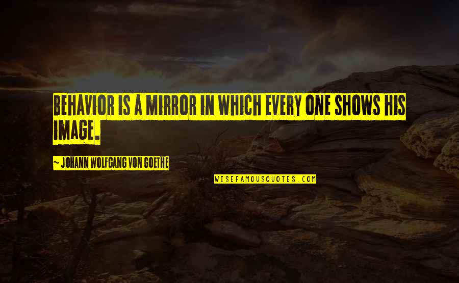 Rozkosz Po Quotes By Johann Wolfgang Von Goethe: Behavior is a mirror in which every one