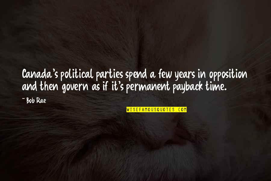 Rozkoszna Quotes By Bob Rae: Canada's political parties spend a few years in Rozkoszna Quotes By Bob Rae: Canada's political parties spend a few years in