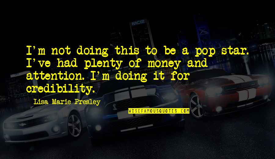 Rozkoszne Quotes By Lisa Marie Presley: I'm not doing this to be a pop