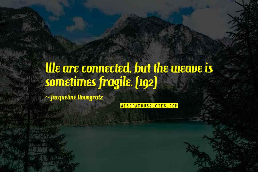 Rozloucenis Karlem Quotes By Jacqueline Novogratz: We are connected, but the weave is sometimes