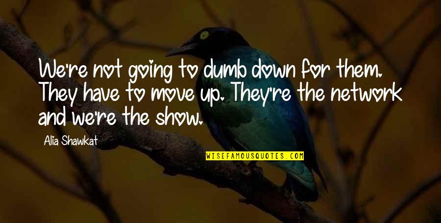 Rozmowy Niedokonczone Quotes By Alia Shawkat: We're not going to dumb down for them. Rozmowy Niedokonczone Quotes By Alia Shawkat: We're not going to dumb down for them.