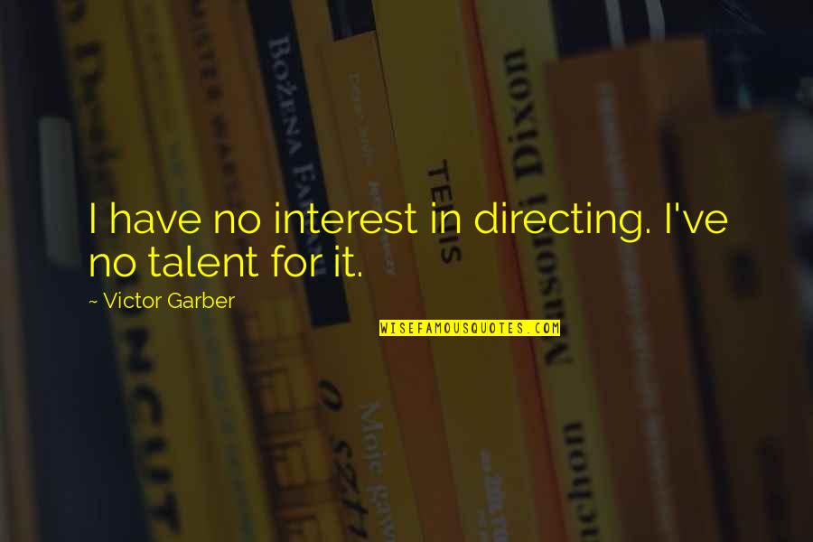Rozonda Chilli Thomas Quotes By Victor Garber: I have no interest in directing. I've no Rozonda Chilli Thomas Quotes By Victor Garber: I have no interest in directing. I've no