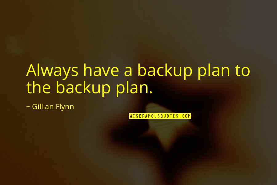 Rozos Boutique Quotes By Gillian Flynn: Always have a backup plan to the backup Rozos Boutique Quotes By Gillian Flynn: Always have a backup plan to the backup