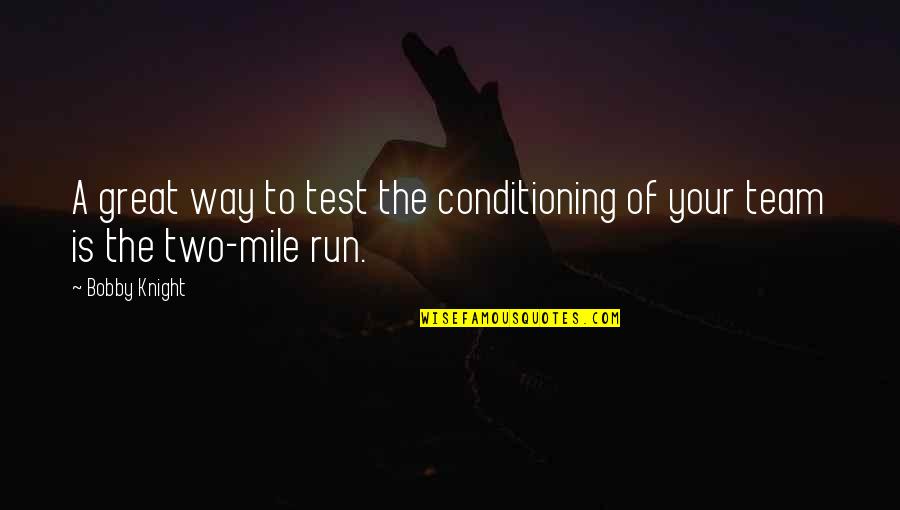 Rozos Kleidia Quotes By Bobby Knight: A great way to test the conditioning of