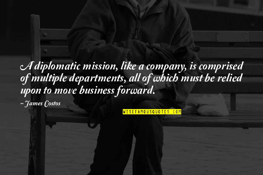 Rozos Kleidia Quotes By James Costos: A diplomatic mission, like a company, is comprised Rozos Kleidia Quotes By James Costos: A diplomatic mission, like a company, is comprised
