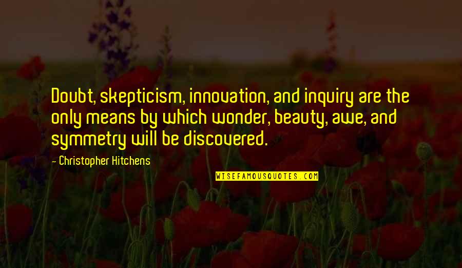 Rozporupln Quotes By Christopher Hitchens: Doubt, skepticism, innovation, and inquiry are the only