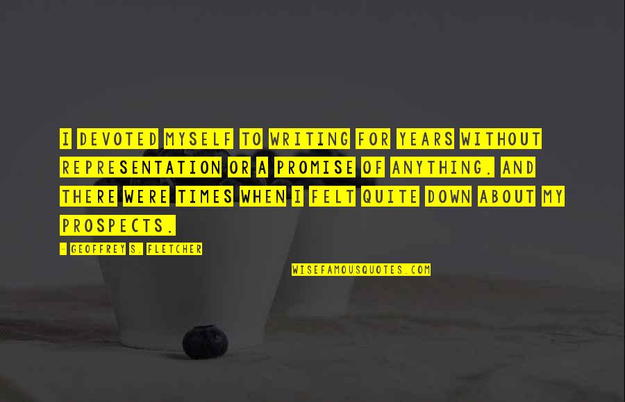Rozporupln Quotes By Geoffrey S. Fletcher: I devoted myself to writing for years without