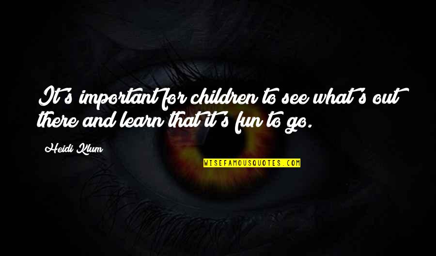 Rozporupln Quotes By Heidi Klum: It's important for children to see what's out