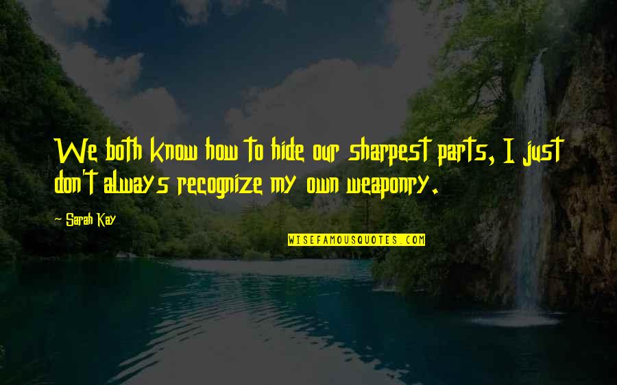 Rozporupln Quotes By Sarah Kay: We both know how to hide our sharpest