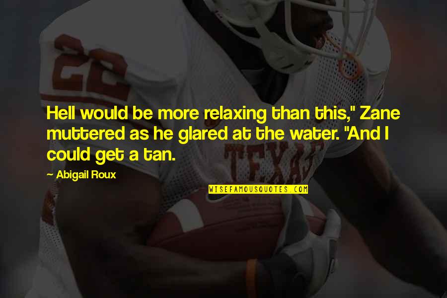 Rozpraszanie Quotes By Abigail Roux: Hell would be more relaxing than this," Zane Rozpraszanie Quotes By Abigail Roux: Hell would be more relaxing than this," Zane