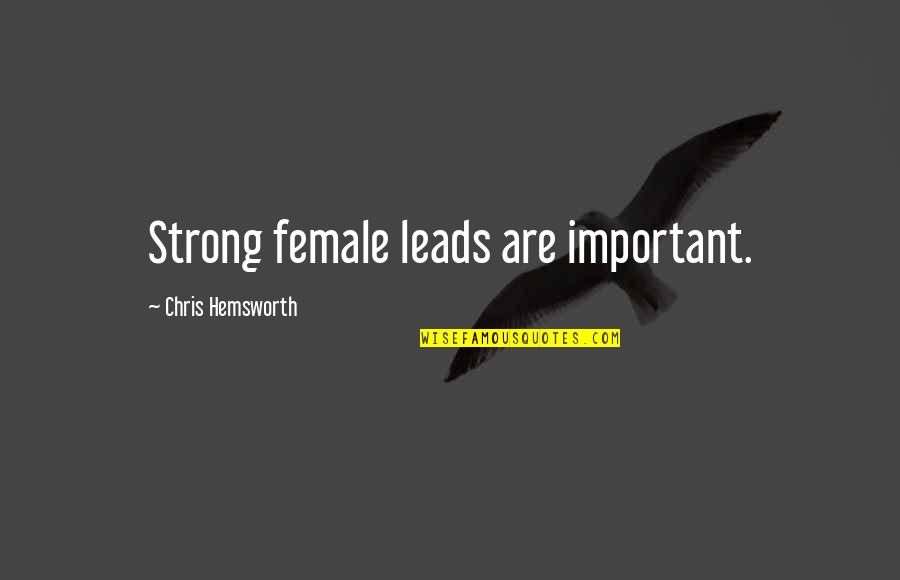 Rozsivka Quotes By Chris Hemsworth: Strong female leads are important. Rozsivka Quotes By Chris Hemsworth: Strong female leads are important.