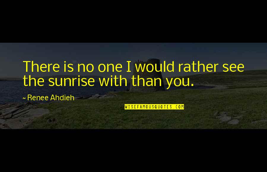 Roztrwonil Quotes By Renee Ahdieh: There is no one I would rather see