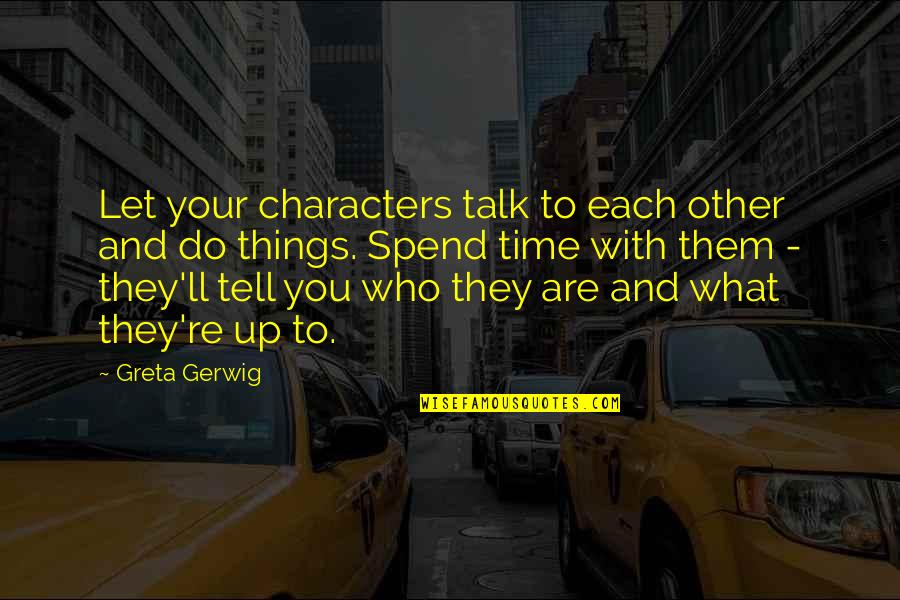 Rozwijac Quotes By Greta Gerwig: Let your characters talk to each other and Rozwijac Quotes By Greta Gerwig: Let your characters talk to each other and