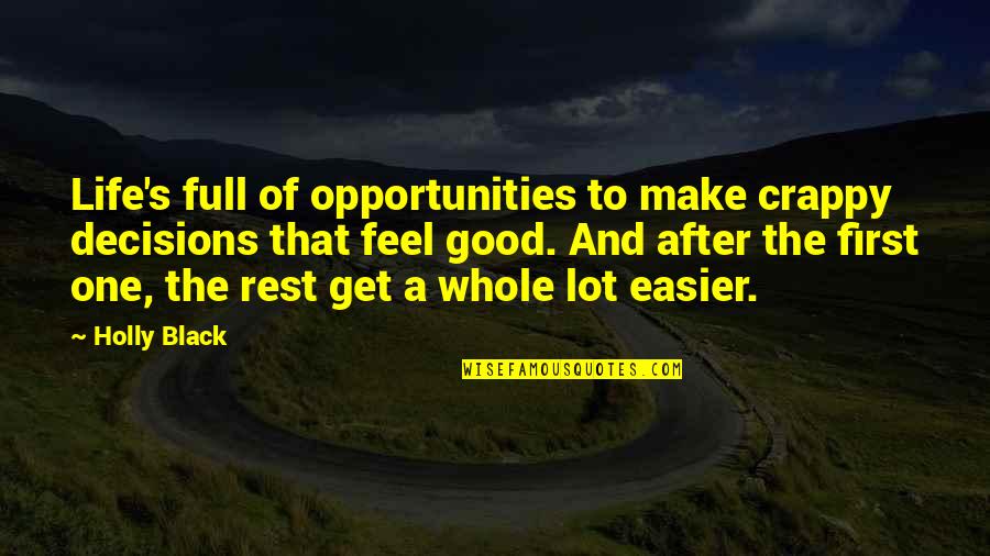 Rozwijac Quotes By Holly Black: Life's full of opportunities to make crappy decisions Rozwijac Quotes By Holly Black: Life's full of opportunities to make crappy decisions